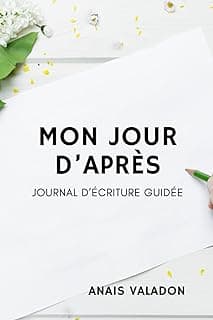 Mon jour d’après: Journal d’écriture guidée