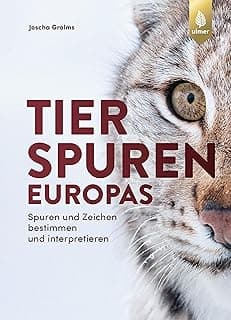 Tierspuren Europas: Spuren und Zeichen bestimmen und interpretieren