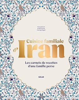 Cuisine familiale d'Iran: Les carnets de cuisine d'une famille perse