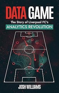 Data Game : The Story of Liverpool FC's Analytics Revolution