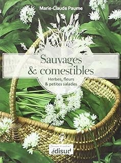Sauvages et comestibles: Herbes, fleurs & petites salades
